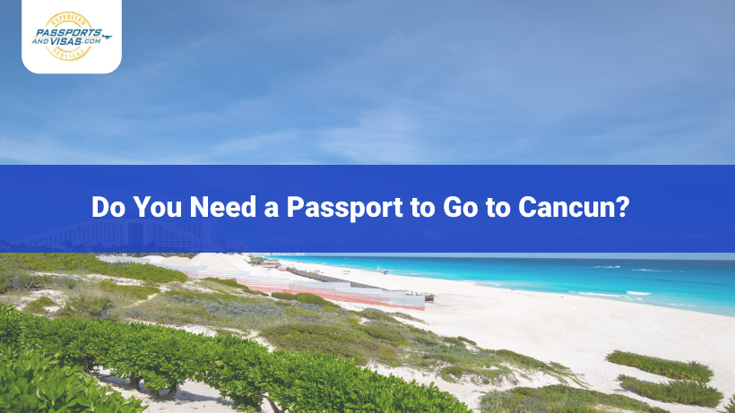 Do You Need a Passport to Go to Cancun 2023? | Passports and 
