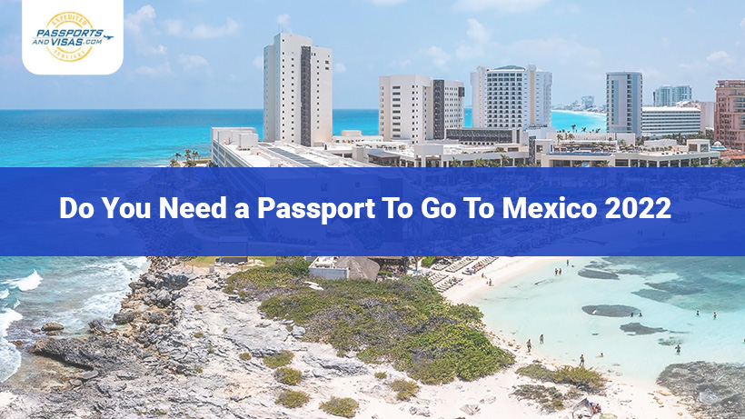 Do You Need a Passport To Go To Mexico 2022 | Passports and 